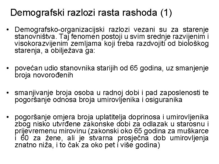 Demografski razlozi rasta rashoda (1) • Demografsko-organizacijski razlozi vezani su za starenje stanovništva. Taj