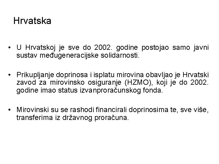 Hrvatska • U Hrvatskoj je sve do 2002. godine postojao samo javni sustav međugeneracijske