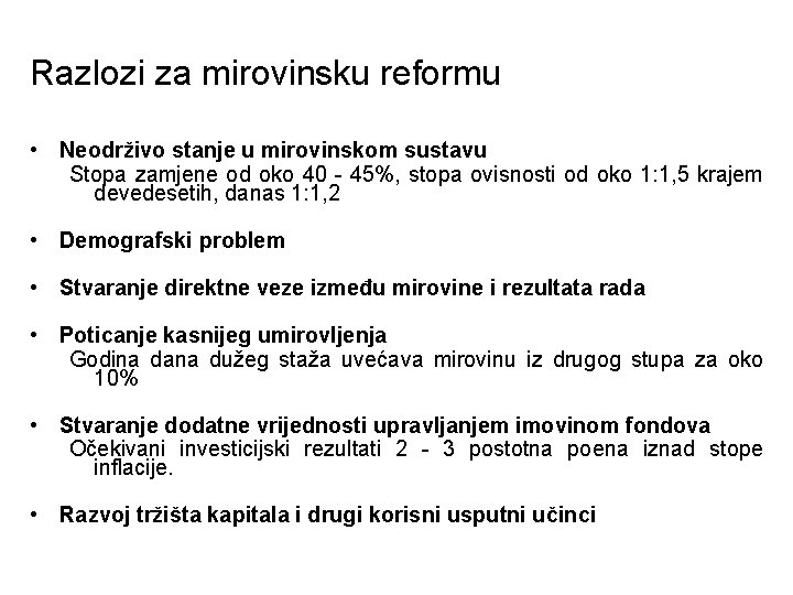 Razlozi za mirovinsku reformu • Neodrživo stanje u mirovinskom sustavu Stopa zamjene od oko