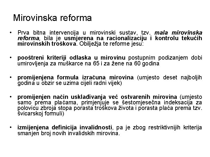 Mirovinska reforma • Prva bitna intervencija u mirovinski sustav, tzv. mala mirovinska reforma, bila