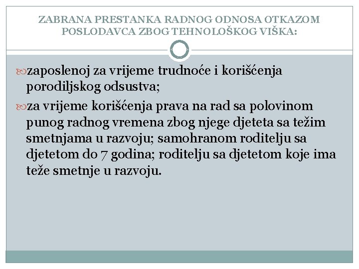 ZABRANA PRESTANKA RADNOG ODNOSA OTKAZOM POSLODAVCA ZBOG TEHNOLOŠKOG VIŠKA: zaposlenoj za vrijeme trudnoće i ZABRANA PRESTANKA RADNOG ODNOSA OTKAZOM POSLODAVCA ZBOG TEHNOLOŠKOG VIŠKA: zaposlenoj za vrijeme trudnoće i