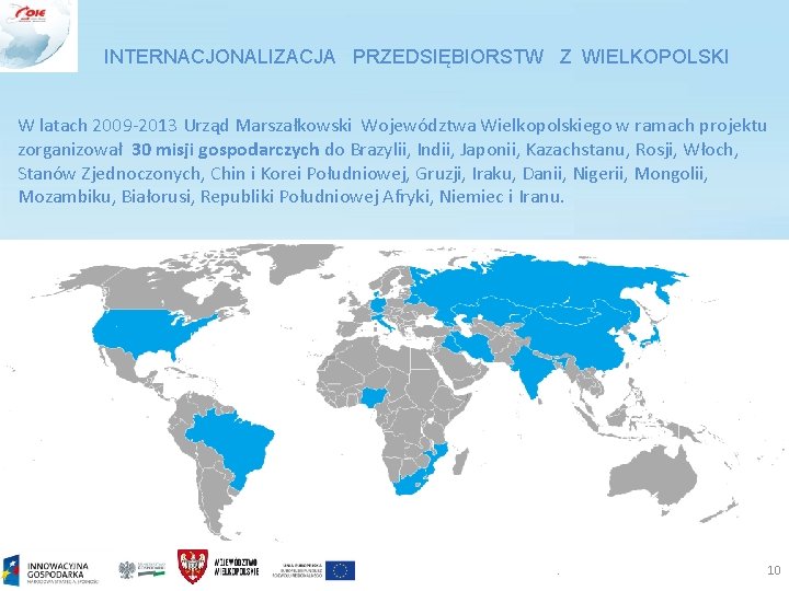 INTERNACJONALIZACJA PRZEDSIĘBIORSTW Z WIELKOPOLSKI W latach 2009 -2013 Urząd Marszałkowski Województwa Wielkopolskiego w ramach