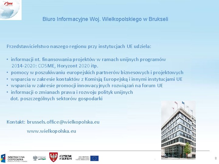 Biuro Informacyjne Woj. Wielkopolskiego w Brukseli Przedstawicielstwo naszego regionu przy instytucjach UE udziela: •