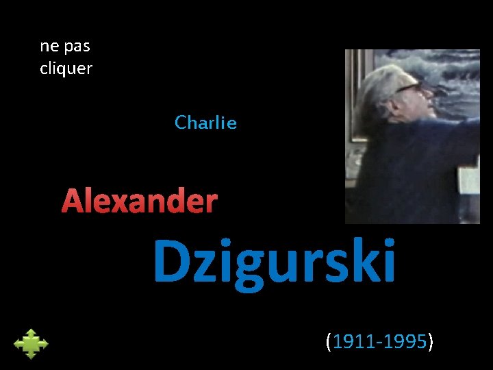 ne pas cliquer Charlie Alexander Dzigurski (1911 -1995) 