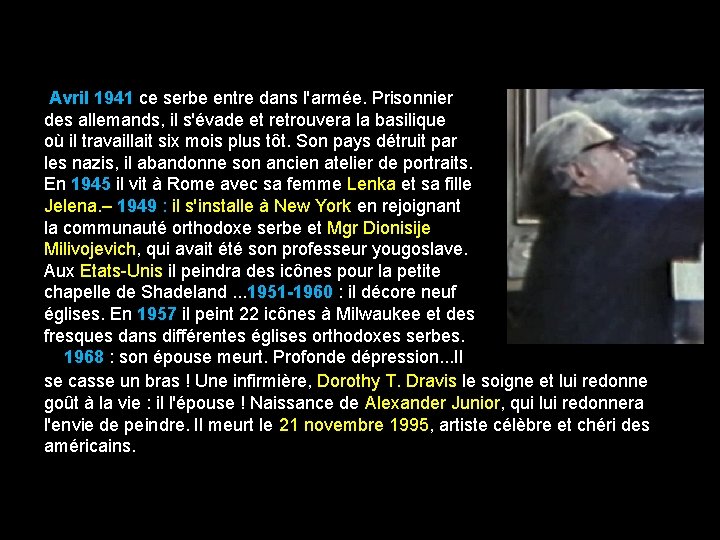 Avril 1941 ce serbe entre dans l'armée. Prisonnier des allemands, il s'évade et retrouvera