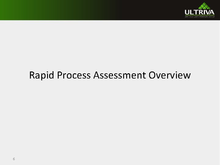 Rapid Process Assessment Overview 6 