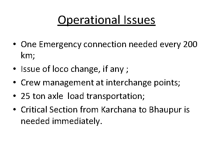 Operational Issues • One Emergency connection needed every 200 km; • Issue of loco