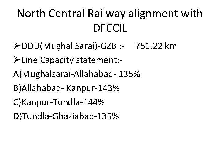 North Central Railway alignment with DFCCIL Ø DDU(Mughal Sarai)-GZB : - 751. 22 km