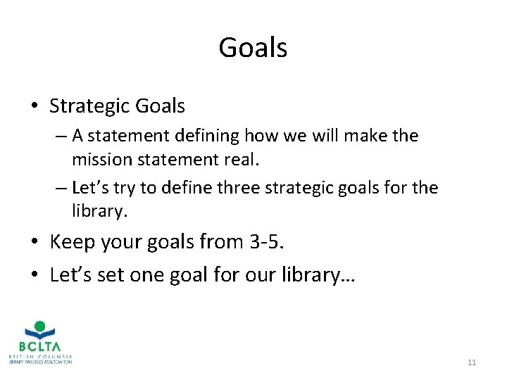 Goals • Strategic Goals – A statement defining how we will make the mission