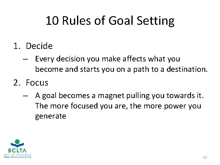 10 Rules of Goal Setting 1. Decide – Every decision you make affects what