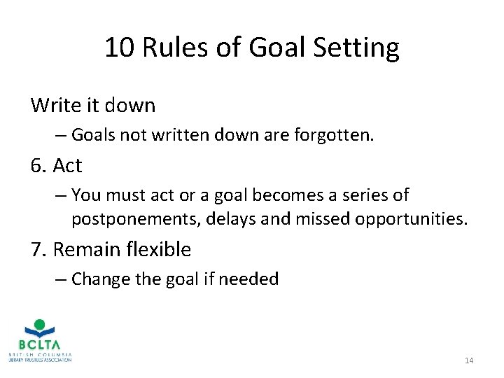10 Rules of Goal Setting Write it down – Goals not written down are