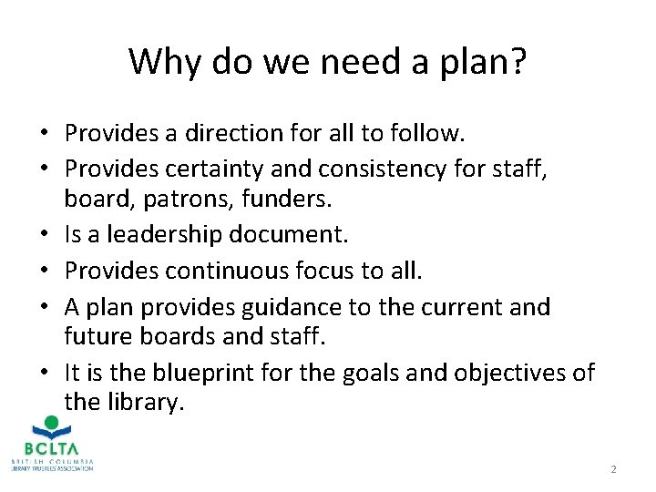 Why do we need a plan? • Provides a direction for all to follow.