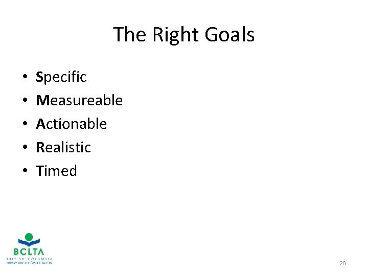 The Right Goals • • • Specific Measureable Actionable Realistic Timed 20 