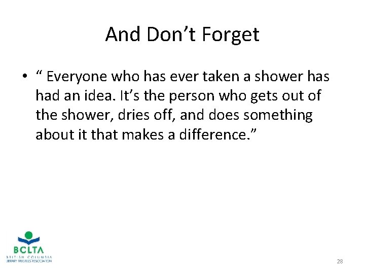And Don’t Forget • “ Everyone who has ever taken a shower has had