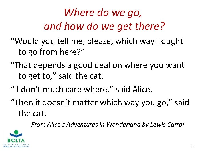 Where do we go, and how do we get there? “Would you tell me,