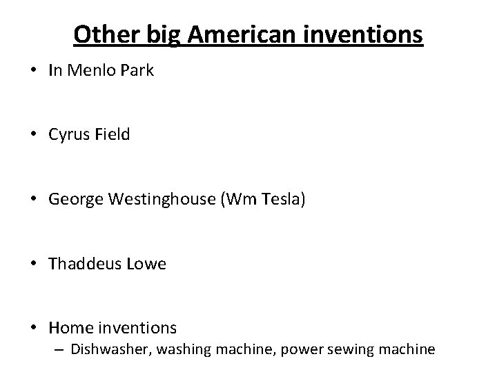 Other big American inventions • In Menlo Park • Cyrus Field • George Westinghouse