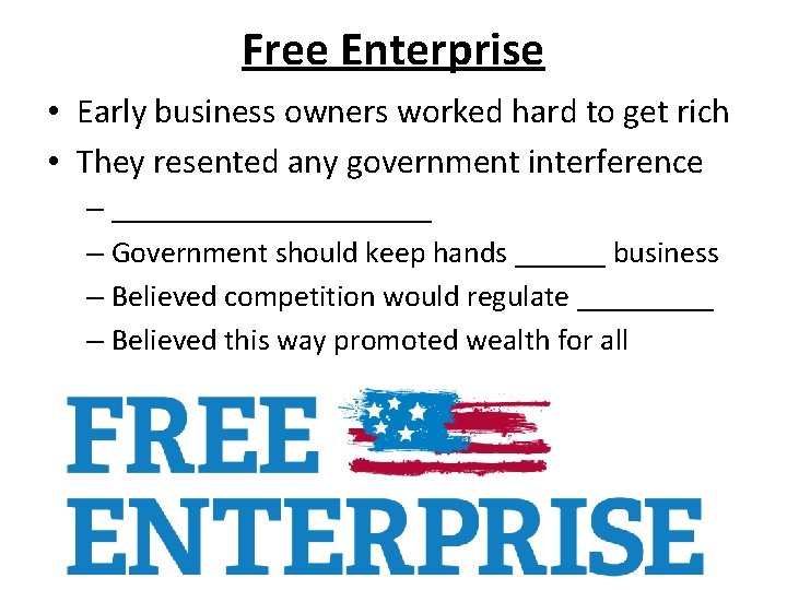 Free Enterprise • Early business owners worked hard to get rich • They resented