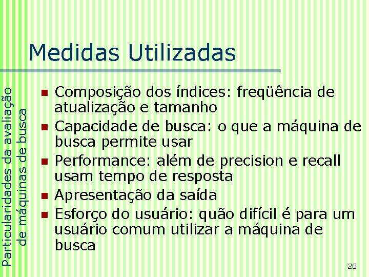 Particularidades da avaliação de máquinas de busca Medidas Utilizadas n n n Composição dos