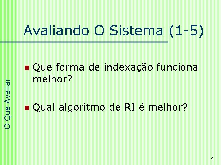 O Que Avaliar Avaliando O Sistema (1 -5) n Que forma de indexação funciona