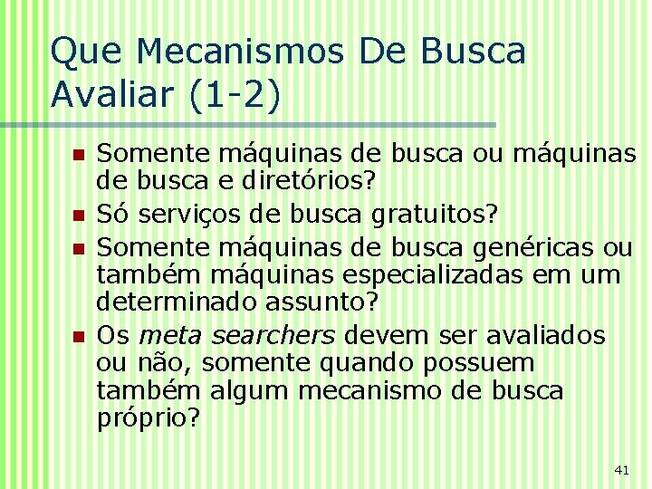 Que Mecanismos De Busca Avaliar (1 -2) n n Somente máquinas de busca ou