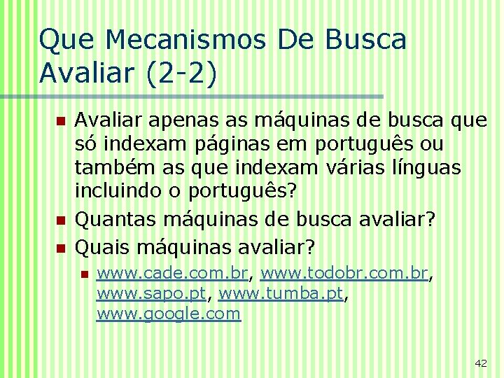 Que Mecanismos De Busca Avaliar (2 -2) n n n Avaliar apenas as máquinas