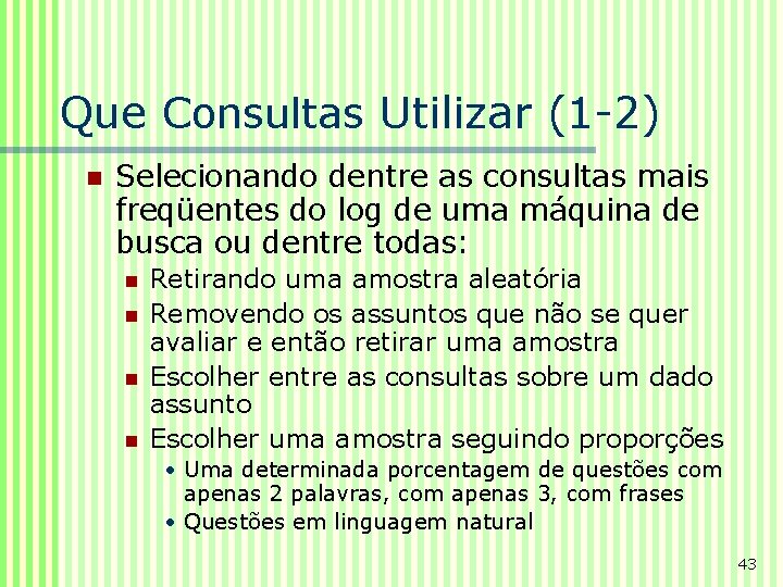 Que Consultas Utilizar (1 -2) n Selecionando dentre as consultas mais freqüentes do log