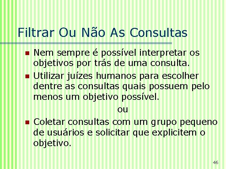 Filtrar Ou Não As Consultas n n n Nem sempre é possível interpretar os