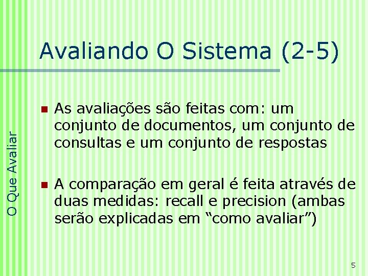 O Que Avaliar Avaliando O Sistema (2 -5) n As avaliações são feitas com: