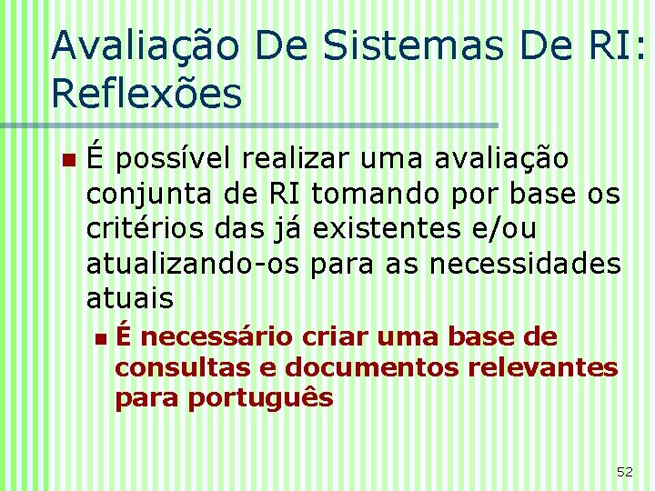 Avaliação De Sistemas De RI: Reflexões n É possível realizar uma avaliação conjunta de