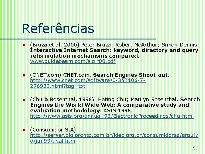 Referências n (Bruza et al, 2000) Peter Bruza; Robert Mc. Arthur; Simon Dennis. Interactive