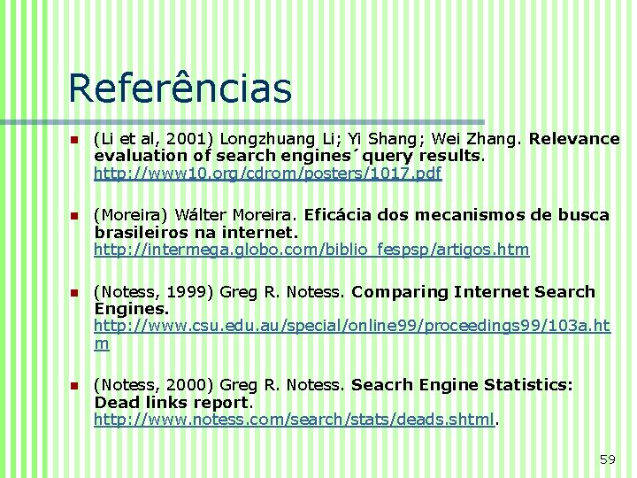 Referências n (Li et al, 2001) Longzhuang Li; Yi Shang; Wei Zhang. Relevance evaluation