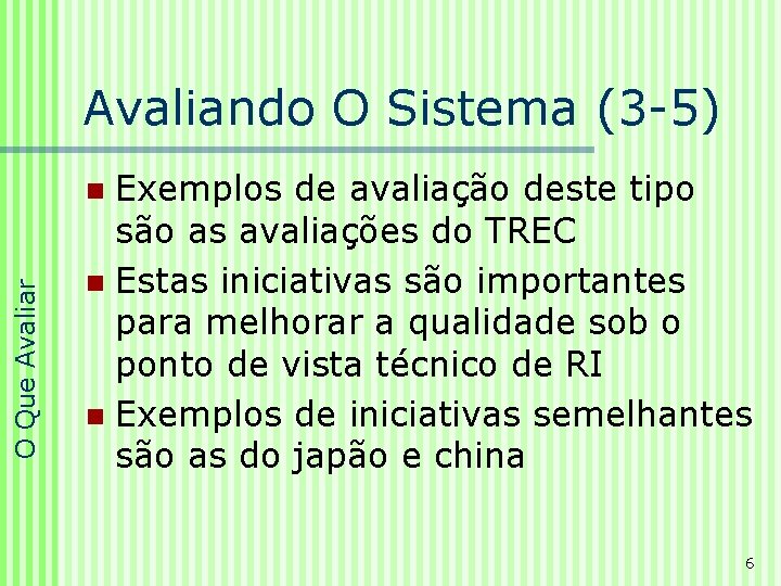 Avaliando O Sistema (3 -5) Exemplos de avaliação deste tipo são as avaliações do