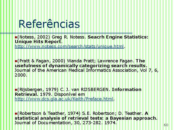 Referências n(Notess, 2002) Greg R. Notess. Seacrh Engine Statistics: Unique Hits Report. http: //www.