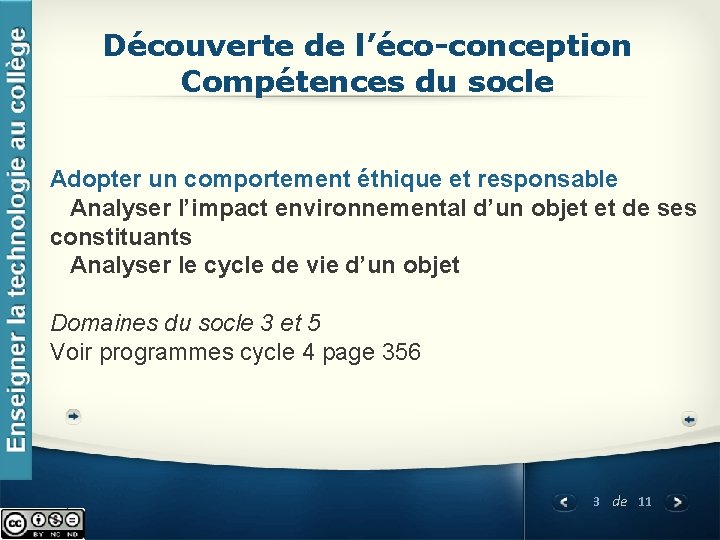 Découverte de l’éco-conception Compétences du socle Adopter un comportement éthique et responsable Analyser l’impact