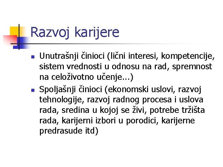 Razvoj karijere n n Unutrašnji činioci (lični interesi, kompetencije, sistem vrednosti u odnosu na