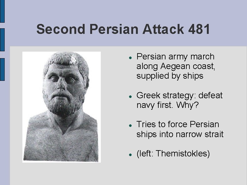 Second Persian Attack 481 Persian army march along Aegean coast, supplied by ships Greek