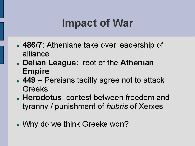 Impact of War 486/7: Athenians take over leadership of alliance Delian League: root of