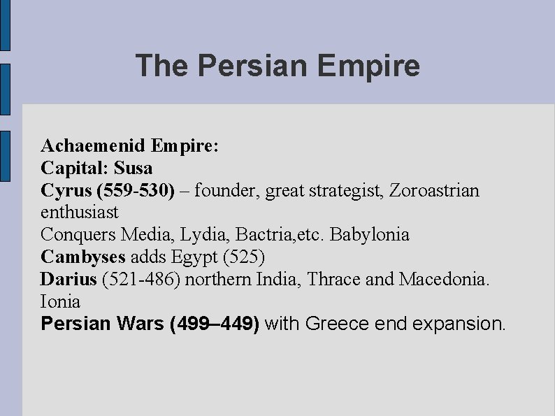 The Persian Empire Achaemenid Empire: Capital: Susa Cyrus (559 -530) – founder, great strategist,