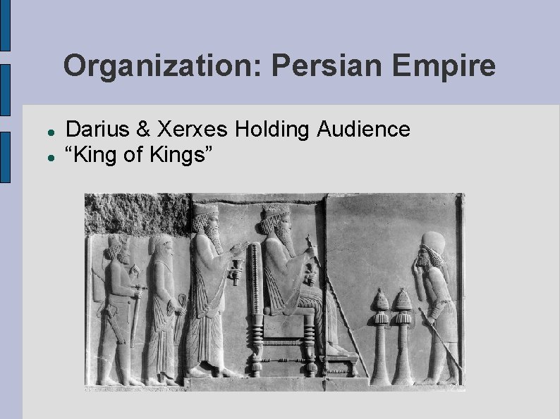 Organization: Persian Empire Darius & Xerxes Holding Audience “King of Kings” 