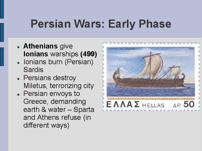 Persian Wars: Early Phase Athenians give Ionians warships (499) Ionians burn (Persian) Sardis Persians