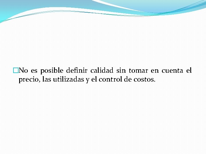 �No es posible definir calidad sin tomar en cuenta el precio, las utilizadas y