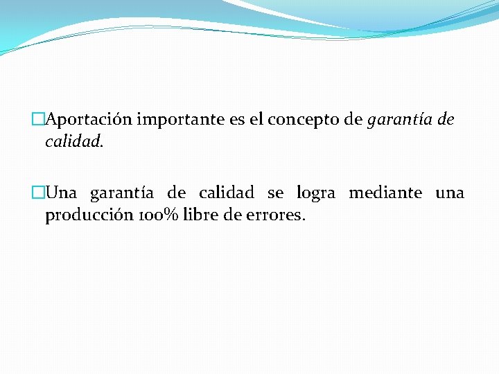 �Aportación importante es el concepto de garantía de calidad. �Una garantía de calidad se