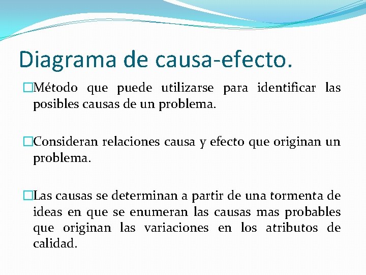 Diagrama de causa-efecto. �Método que puede utilizarse para identificar las posibles causas de un