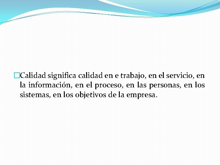 �Calidad significa calidad en e trabajo, en el servicio, en la información, en el