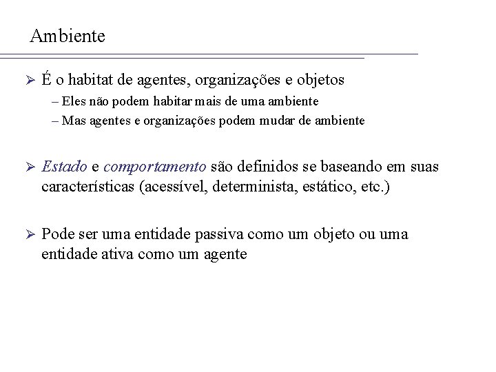 Ambiente Ø É o habitat de agentes, organizações e objetos – Eles não podem