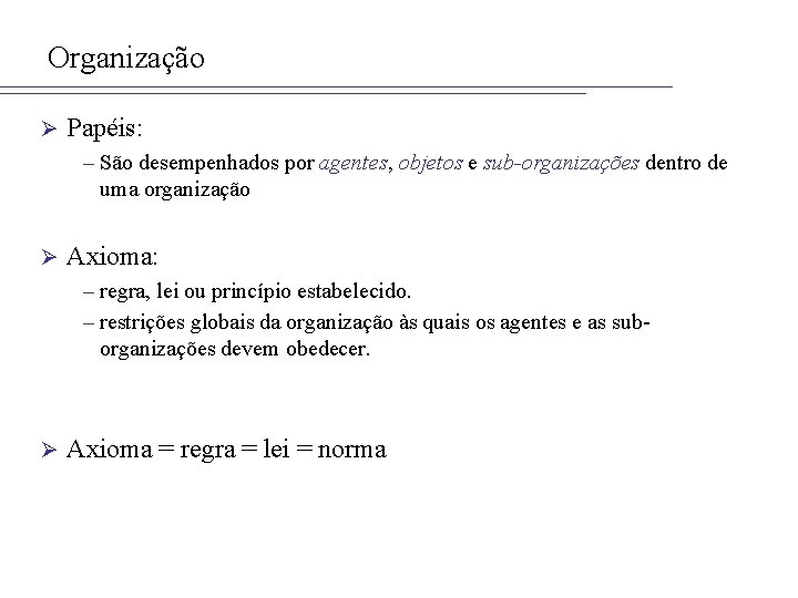 Organização Ø Papéis: – São desempenhados por agentes, objetos e sub-organizações dentro de uma