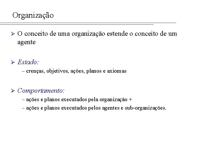 Organização Ø O conceito de uma organização estende o conceito de um agente Ø