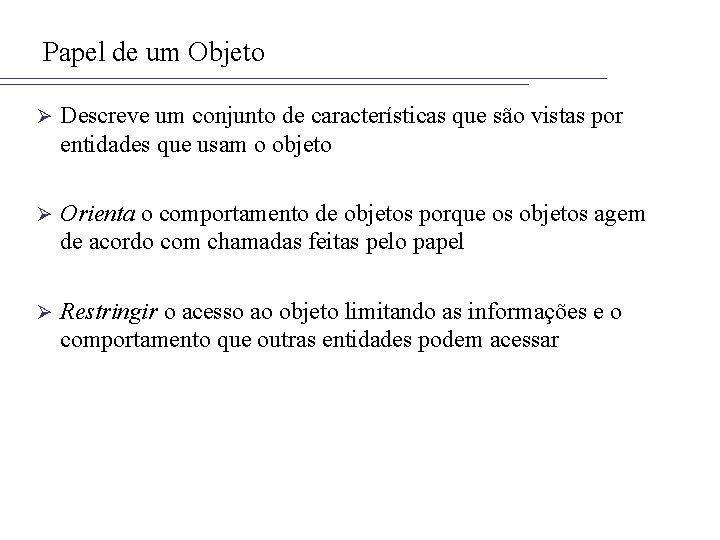 Papel de um Objeto Ø Descreve um conjunto de características que são vistas por