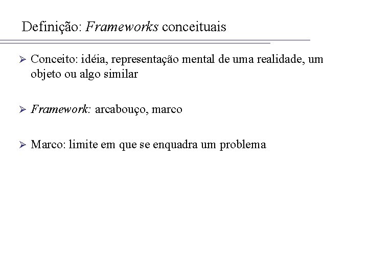 Definição: Frameworks conceituais Ø Conceito: idéia, representação mental de uma realidade, um objeto ou