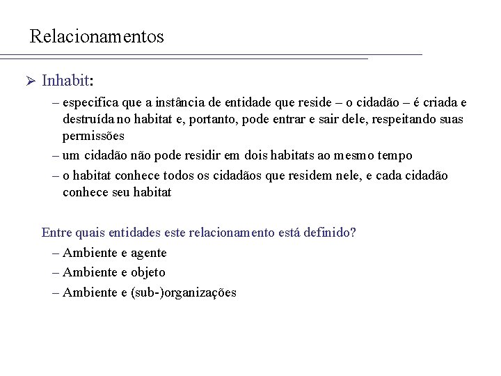 Relacionamentos Ø Inhabit: – especifica que a instância de entidade que reside – o